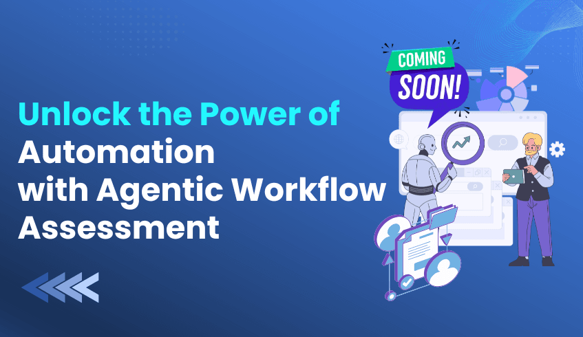 Coming Soon: Unlock the Power of Automation with Agentic Workflow Assessment