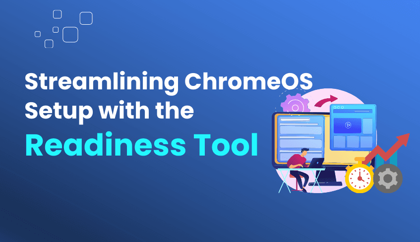 How the ChromeOS Readiness Tool Enhances ChromeOS Onboarding
