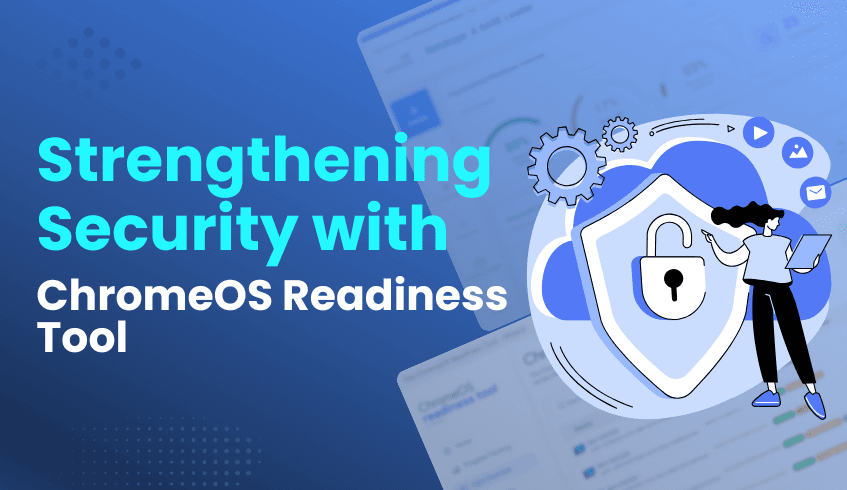 How ChromeOS and the ChromeOS Readiness Tool Strengthen Security