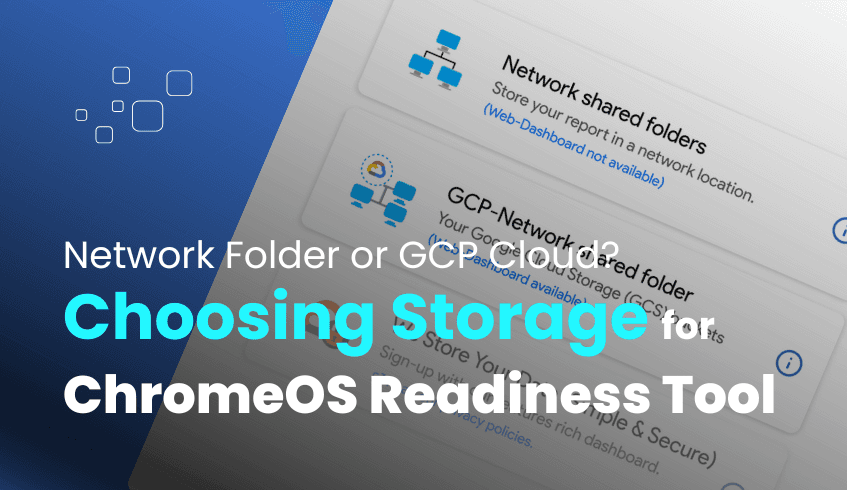 Choosing Your Storage: Network Shared Folder vs. GCP Cloud for ChromeOS Readiness Tool Data